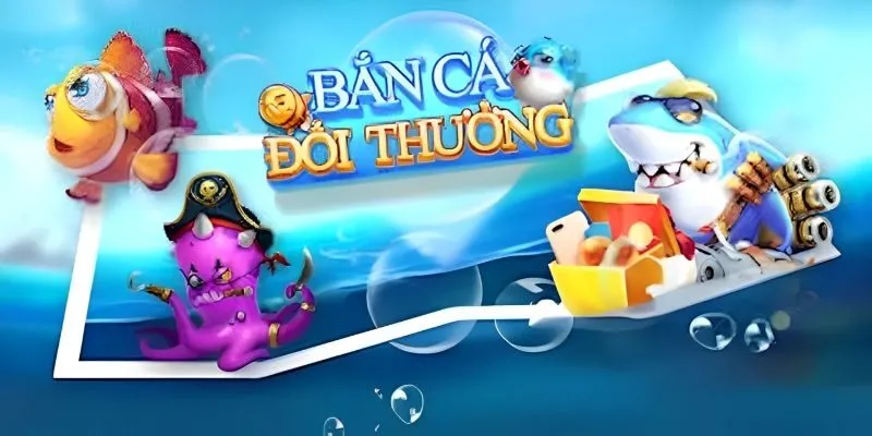 bắn cá đổi thưởng
